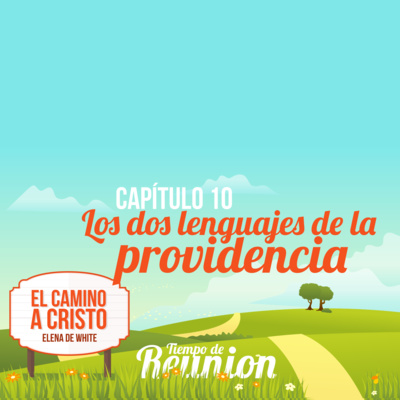 El Camino a Cristo - Capitulo 10 - Los dos lenguajes de la providencia