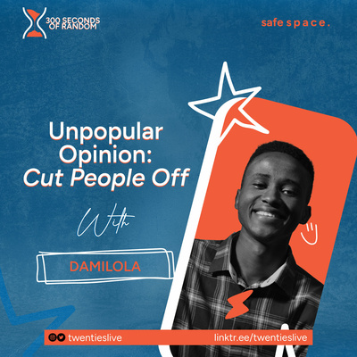 Unpopular opinion: cut people off!!