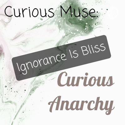 Curious Muse: Ignorance Is Bliss