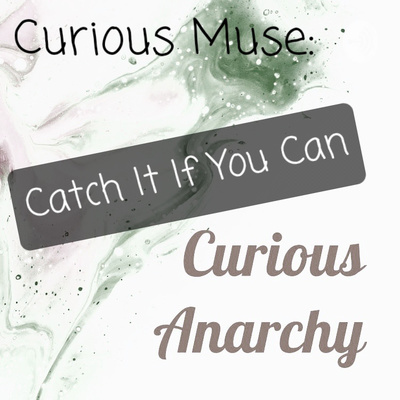 Curious Muse: Catch It If You Can