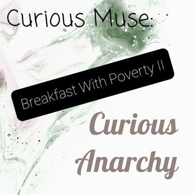 Curious Muse: Breakfast With Poverty II