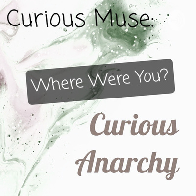 Curious Muse: Where Were You?