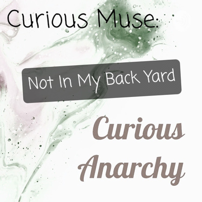 Curious Muse: Not In My Back Yard