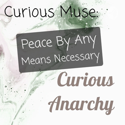 Curious Muse: Peace By Any Means Necessary