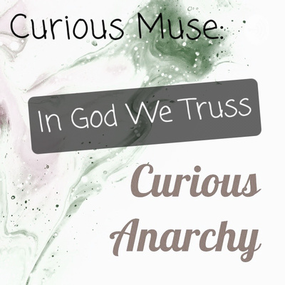 Curious Muse: In God We Truss