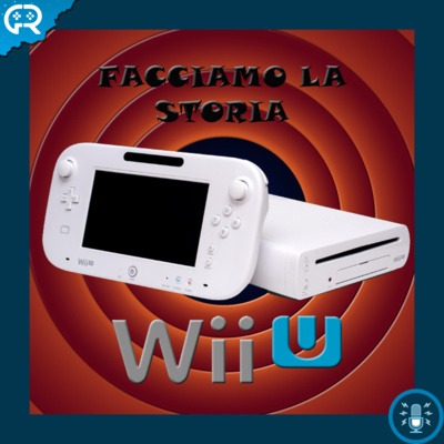 087 - Wii U - Facciamo la Storia episode artwork