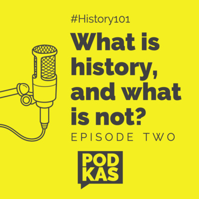 History 101 Episode 2: What is history, and what is not?