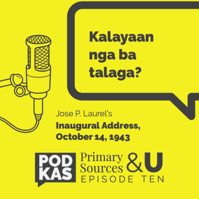 Primary Sources & U Episode 10: Kalayaan nga ba talaga?