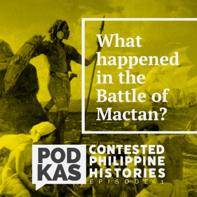 Contested Philippine Histories Episode 1: What happened in the Battle of Mactan?