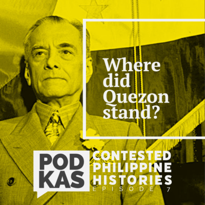 Contested Philippine Histories Episode 7: Where did Quezon stand?