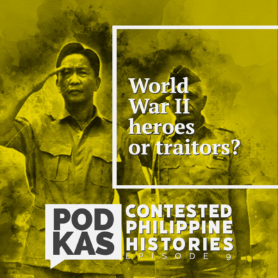 Contested Philippine Histories Episode 9: World War II heroes or traitors?