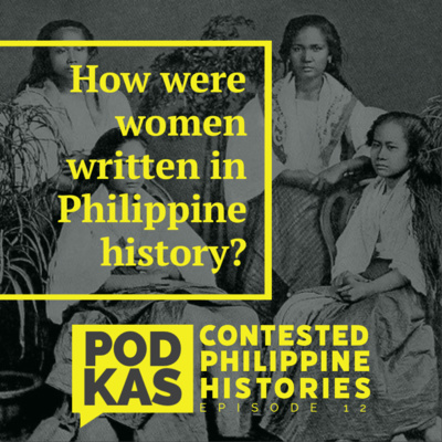Contested Philippine Histories Episode 12: How were women written in Philippine history?