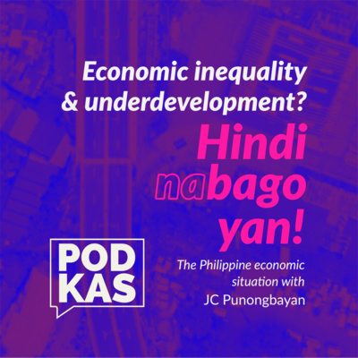 Economic inequality and underdevelopment? Hindi Na Bago 'Yan! With JC Punongbayan