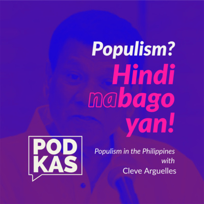 Populism? Hindi Na Bago 'Yan! With Cleve Arguelles