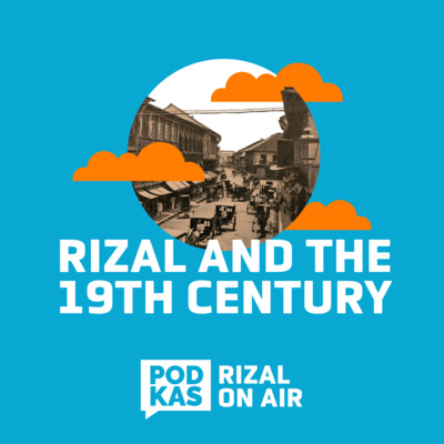 #RizalOnAir Ep. 2: Rizal and the 19th century
