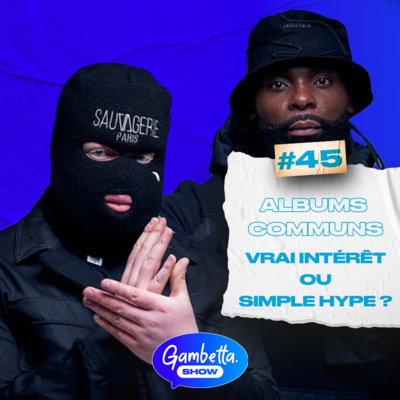 LES ALBUMS COMMUNS SONT-ILS VRAIMENT INTERRESSANTS ? - GAMBETTA SHOW #45