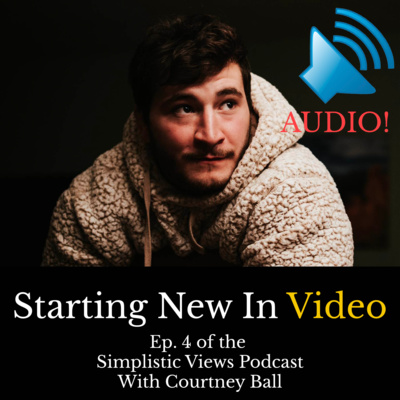 Starting New In Video Production - Anthony Swindell Simplistic Views Ep. 5