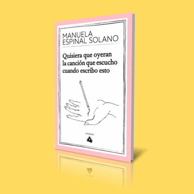Recomendación literaria: "Quisiera que oyeran la canción que escucho cuando escribo esto" de Manuela Espinal Solano episode artwork