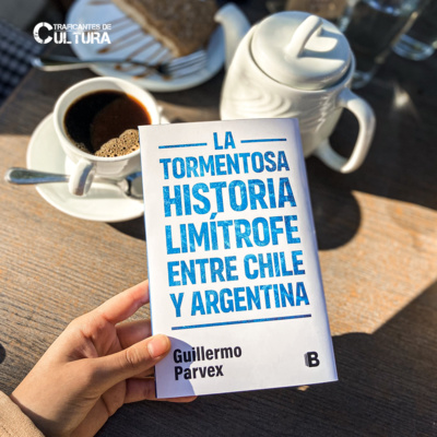 Guillermo Parvex y la tormentosa historia limítrofe entre Chile y Argentina episode artwork