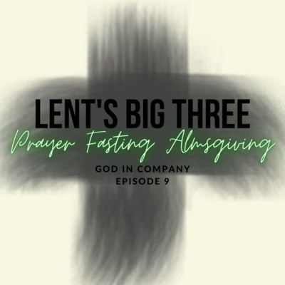 Lent's Big Three: Prayer Fasting Almsgiving