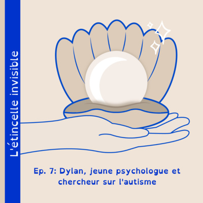 Ep. 7 : Dylan, jeune psychologue chercheur sur l'autisme