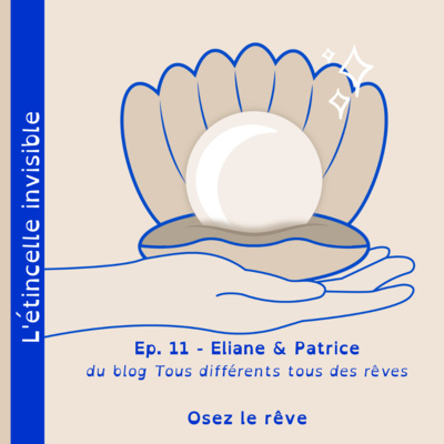 Ep. 11 : Eliane & Patrice (Tous différents, tous des rêves) - Osez le rêve !