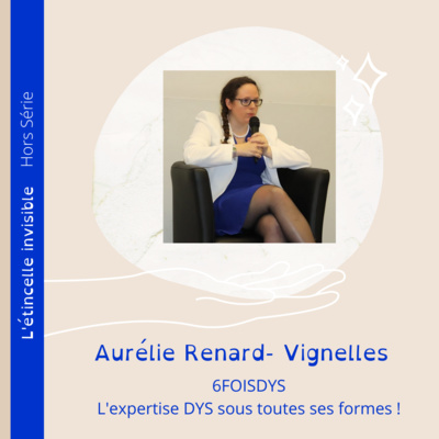 HORS SERIE DE L'ETE - Ep. 1 : 6foisdys avec Aurélie Renard- Vignelles, l'expertise DYS sous toutes ses formes !