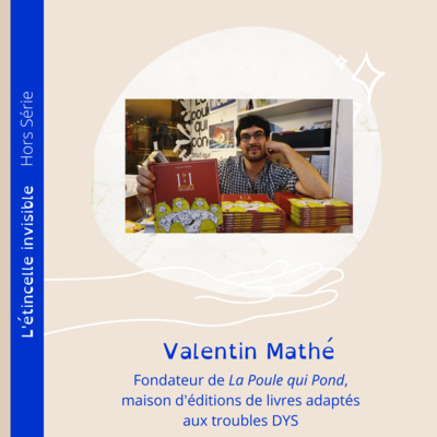 HORS SERIE DE L'ETE - Ep. 3 : La poule qui pond, maison d'édition de livres adaptés aux troubles DYS fondé par Valentin Mathé.