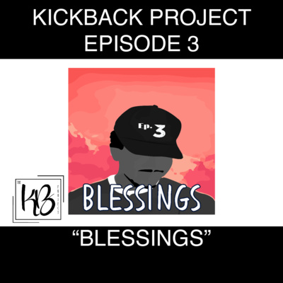 Kickback Project Episode 3: "Blessings"