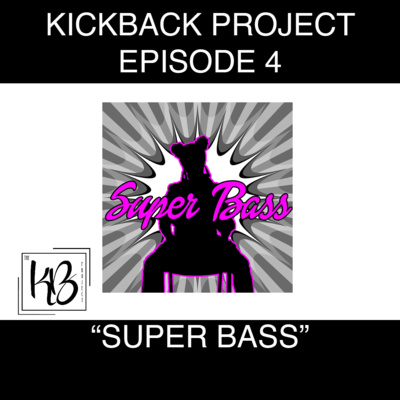 Kickback Project Episode 4: "Superbass"