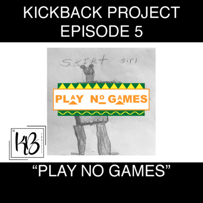 Kickback Project Episode 5: "Play No Games"