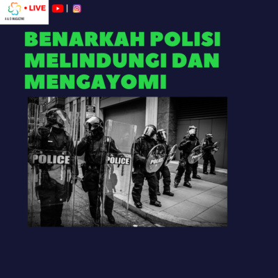 Benarkah Polisi Melindungi dan Mengayomi