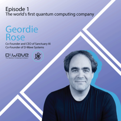 The world’s first quantum computing company with Geordie Rose