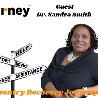 The Re-Entry Journey 43 - Dr. Sandra Smith(My Re-Entry Recovery Journey)