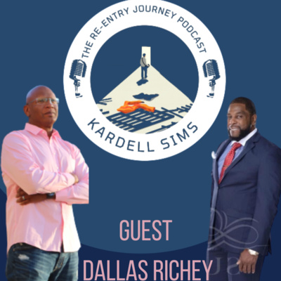 The Re-Entry Journey: Episode 54 - Dallas Richey(Fatherhood, Faithfulness, And Forgiveness)