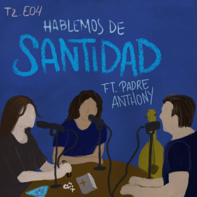 T2. E4. Hablemos de Santidad. T2. E4. Hablemos de Santidad.