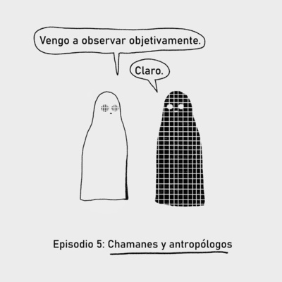 Episodio 5: Chamanes y antropólogos