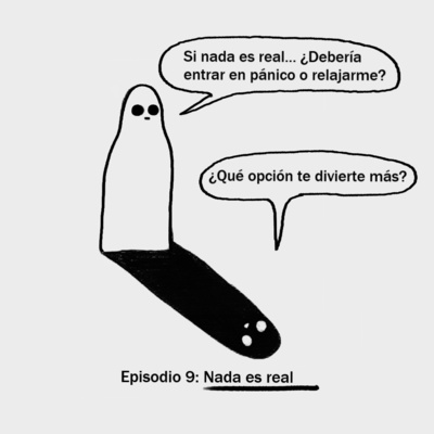 Episodio 9: Nada es real
