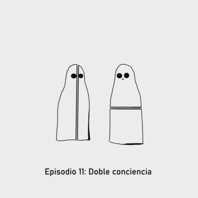 Episodio 11: Doble conciencia