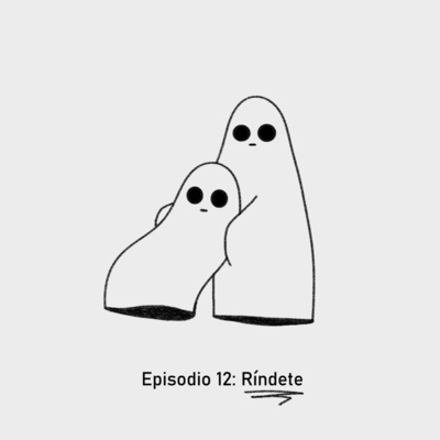 Episodio 12: Ríndete