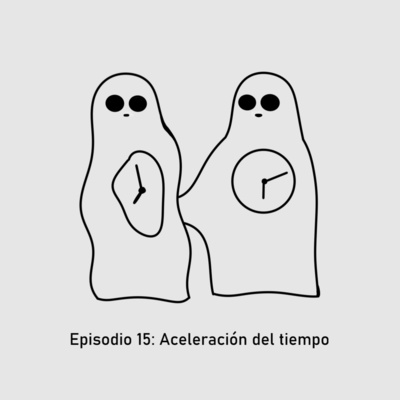 Episodio 15: Aceleración del tiempo