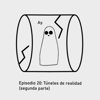 Episodio 20: Túneles de realidad (segunda parte)