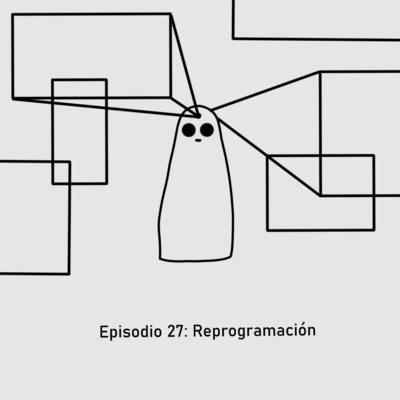 Episodio 27: Reprogramación