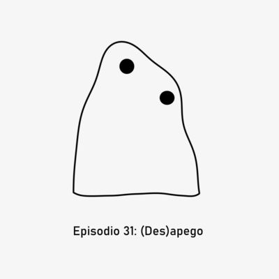 Episodio 31: (Des)apego