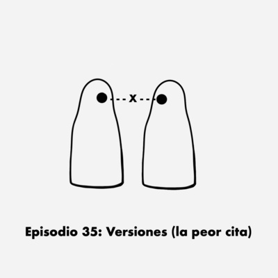Episodio 35: Versiones (la peor cita)