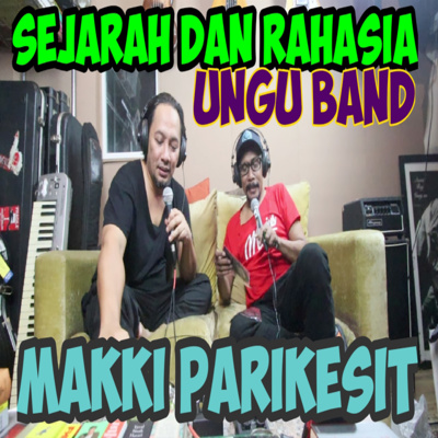 Sejarah dan Rahasia UNGU BAND part 1 by Joel Kriwil dan Makki Parikesit episode artwork