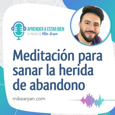 Aprender a estar bien - El Podcast de Mike Aryan