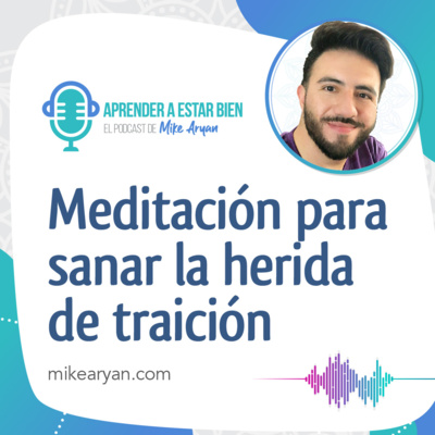 Aprender a estar bien - El Podcast de Mike Aryan