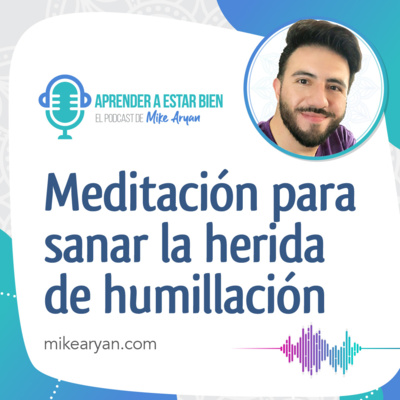 Aprender a estar bien - El Podcast de Mike Aryan