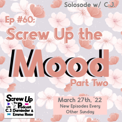 60. Screw Up the Mood Part 2 (with CJ!)